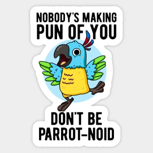 Don't Be Parrot-noid Funny Bird Parrot Pun Sticker